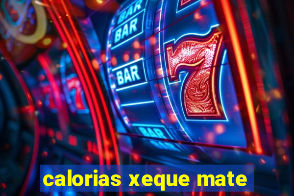 calorias xeque mate